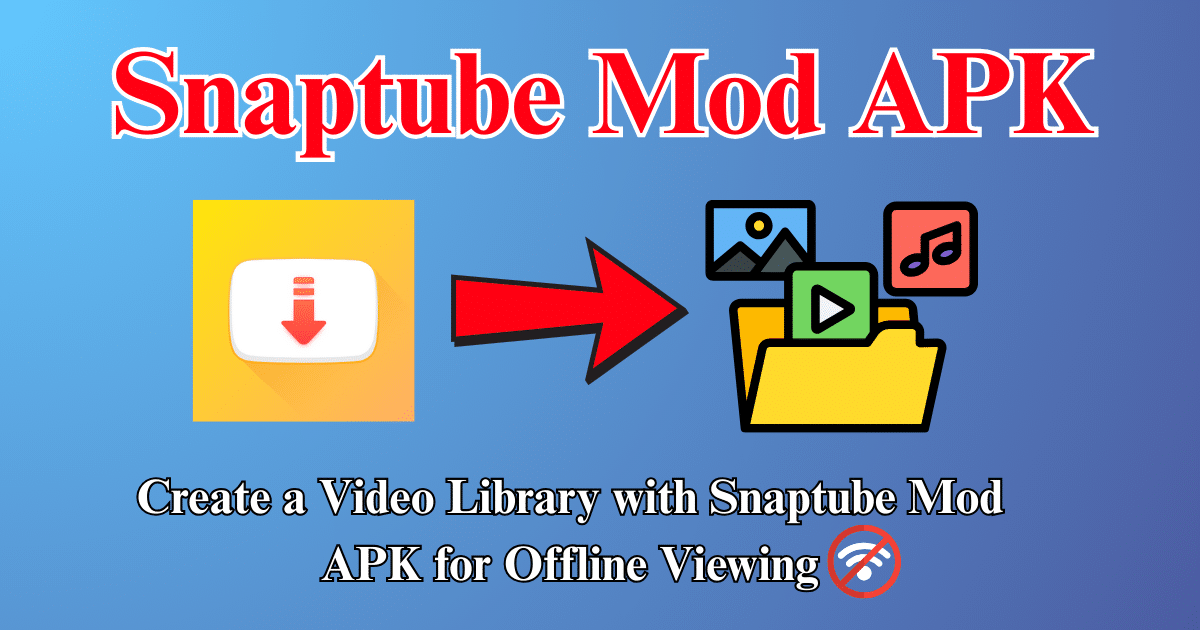 Create a Video Library with Snaptube Mod APK for Offline Viewing