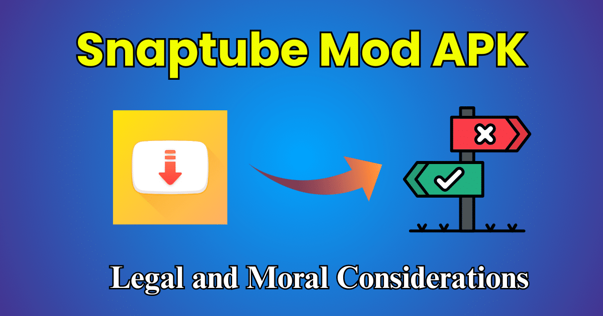 Ethics of Using Snaptube Mod APK Legal and Moral Considerations