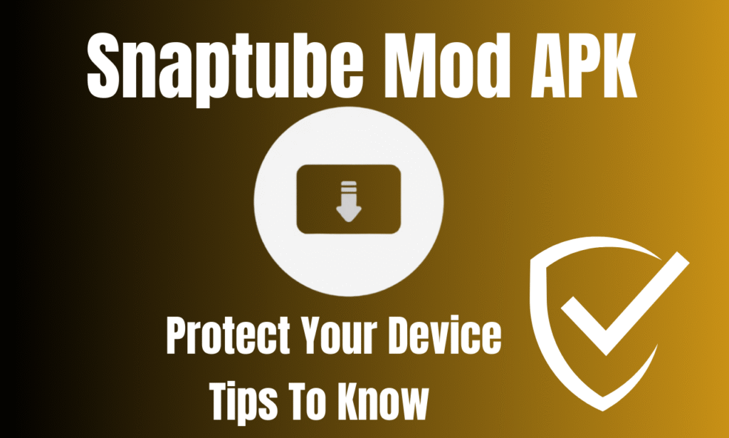 Is Snaptube Mod APK Safe Tips to Protect Your Device