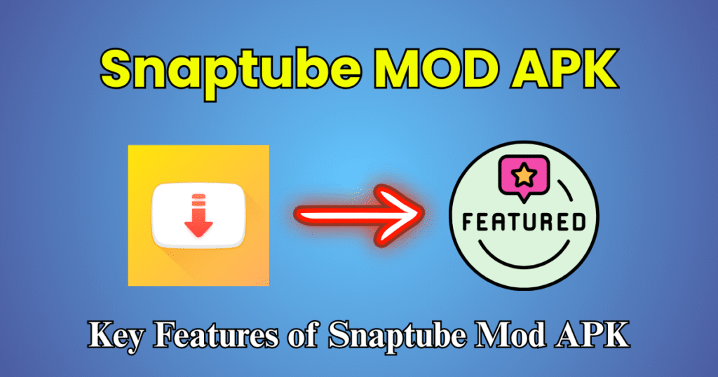 Key Features of Snaptube Mod APK