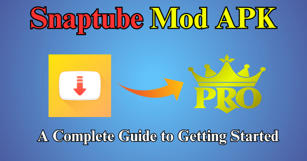 Snaptube Mod APK A Complete Guide to Getting Started