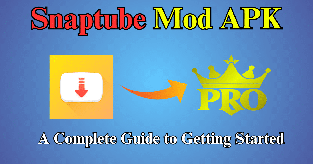 Snaptube Mod APK A Complete Guide to Getting Started