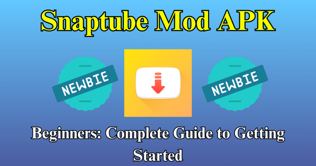 Snaptube Mod APK Beginners Complete Guide to Getting Started
