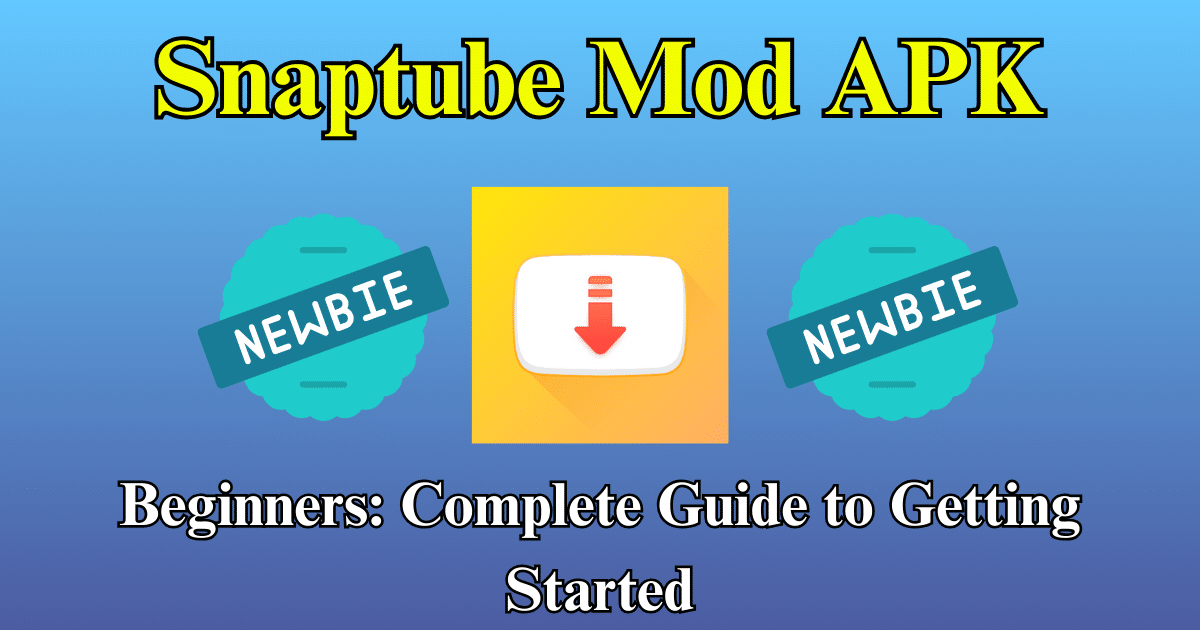 Snaptube Mod APK Beginners Complete Guide to Getting Started