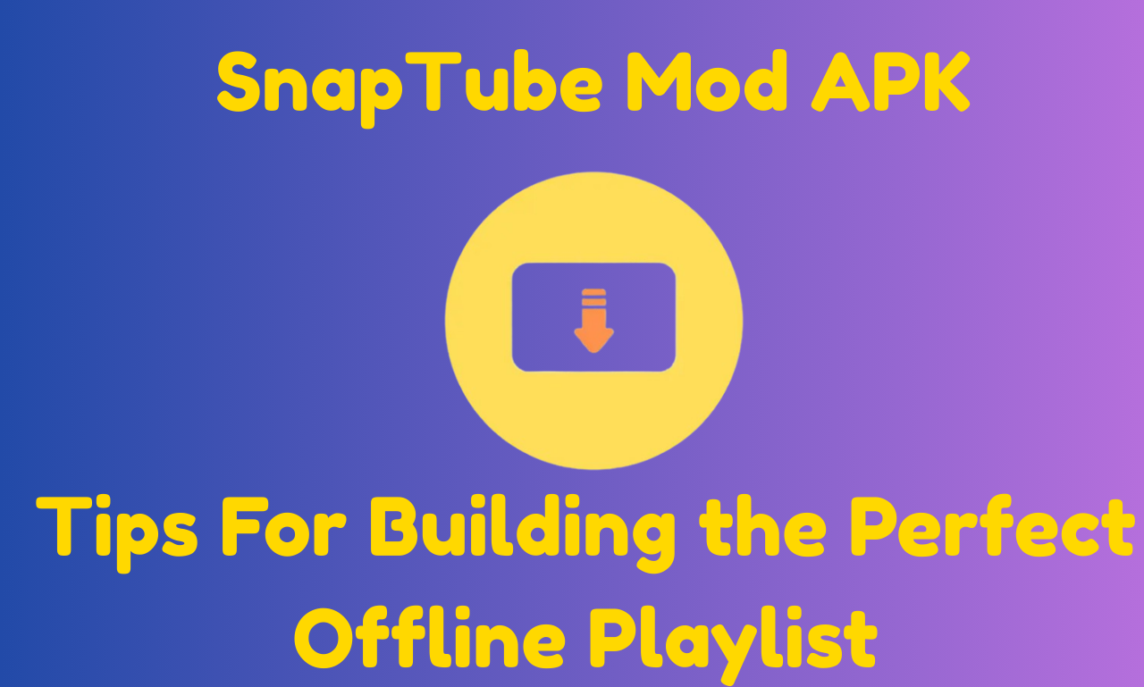 Snaptube Mod APK for Music Lovers Building the Perfect Offline Playlist