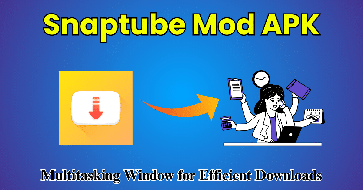 Using Snaptube Mod APK Multitasking Window for Efficient Downloads